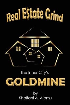 Real Estate Grind: The Inner City's Goldmine — by Khalfani A. Ajamu
